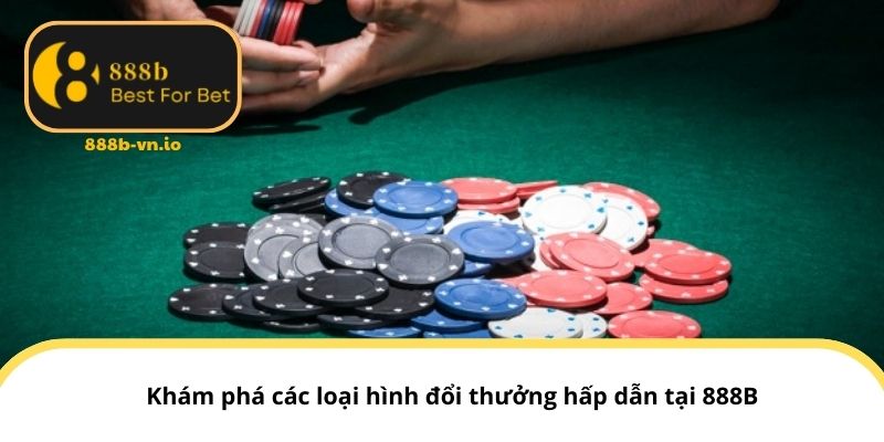 Khám phá các loại hình đổi thưởng hấp dẫn tại 888B
