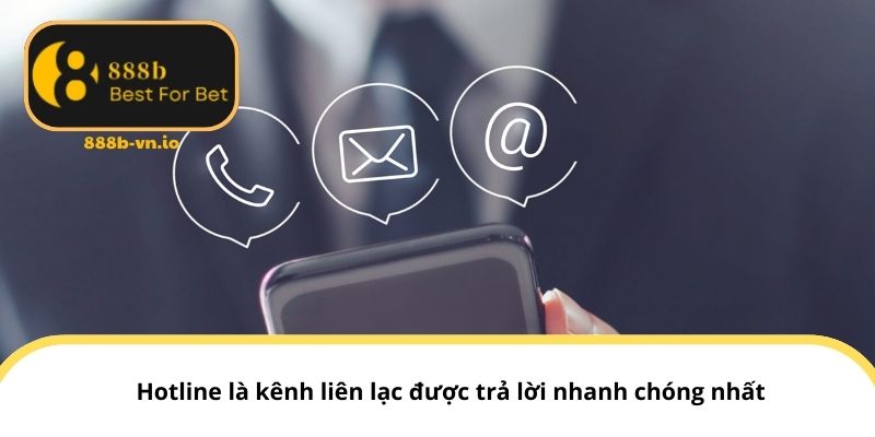 Hotline là kênh liên lạc được trả lời nhanh chóng nhất